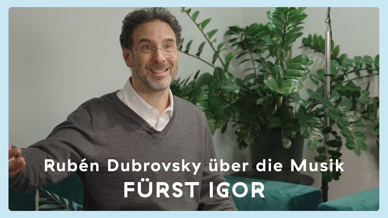 FÜRST IGOR – Rubén Dubrovsky über die Musik